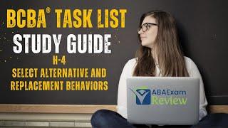 Select Replacement and Alternative Behaviors | BCBA® Task List Study Guide H4 | ABA Exam Review