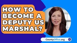 How To Become A Deputy US Marshal? - CountyOffice.org