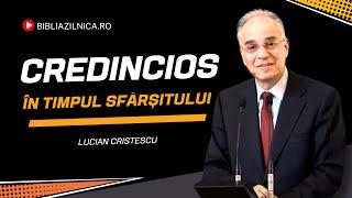 Lucian Cristescu - Cum să fii credincios în timpul sfârșitului - predici creștine