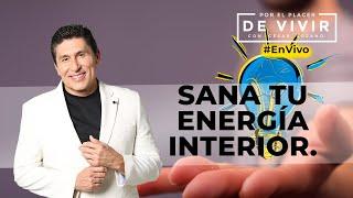 Estrategias para sanarte energéticamente| Por el Place de Vivir con César Lozano