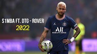 Neymar Jr ► S1MBA ft. DTG - Rover ● Crazy Skills And Goals ● 2022 | HD