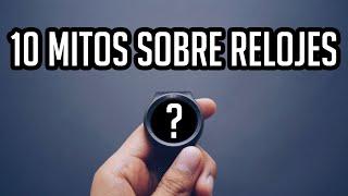 NO TE DEJES ENGAÑAR: 10 Mitos Sobre Relojes y LA VERDAD - Falsos Conceptos Sobre Relojes