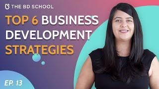 Top 6 Business Development Strategies | #BDHacks | Ep.13