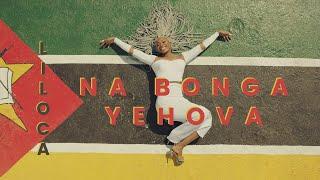 Liloca - Na Bonga Yehova [Official Music Video]