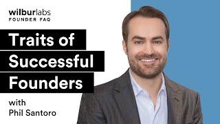 Traits of Successful Founders | Wilbur Labs Founder FAQ with Phil Santoro