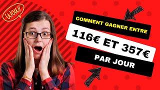 COMMENT GAGNER ENTRE 116€ ET 357€ PAR JOUR