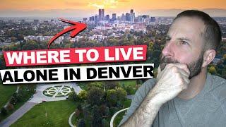 Where To Live / Moving to Denver Colorado Single