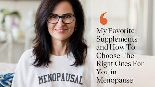 My Favorite Supplements and How To Choose The Right Ones For You in Menopause