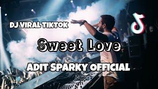 DJ SWEET LOVE VIRAL TIKTOK‼️Adit Sparky Official Nwrmxx FULLBASS
