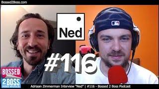 Adriaan Zimmerman of "Ned" CBD Wellness, BroBible & LADBible | #116 Bossed 2 Boss Podcast