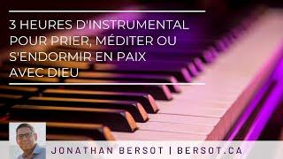 3 heures d'instrumental pour prier, méditer ou s'endormir en paix avec Dieu | Jonathan Bersot