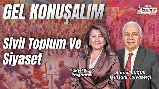 Sivil Toplum ve Siyaset | Gel Konuşalım - Yüksel BİLEK - Ahmet KÜÇÜK