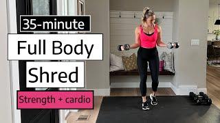 35-minute Full Body Shred | strength + cardio