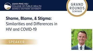 Grand Rounds: Shame, Blame, &  Stigma:  Similarities and Differences in HIV and COVID-19