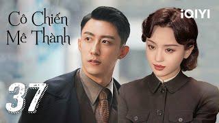 [THUYẾT MINH AI] CÔ CHIẾN MÊ THÀNH - Tập 37 | Siêu Phẩm Hành Động Kháng Nhật | iQIYI Kho Phim Hot