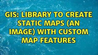 GIS: library to create static maps (an image) with custom map features (2 Solutions!!)