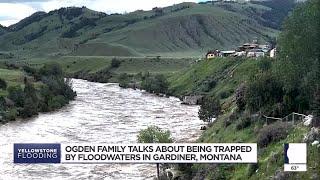 Ogden family talks about being trapped by floodwaters in Gardiner, Montana
