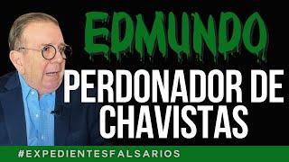 EDMUNDO EL PERDONADOR DE CHAVISTAS |  EXPEDIENTES FALSARIOS #pastillasdememoria