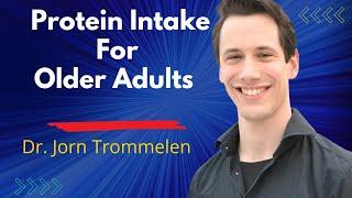 Protein Intake for Older Adults What You Need to Know | Dr Jorn Trommelen