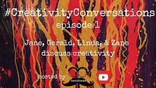 Creativity Conversations: Episode 1 with Gerald, Jane, Linda, & Zane