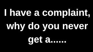 I have a complaint, why do you never get.. love quotes  love messages love letter heartfelt messages