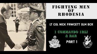 Fighting Men of Rhodesia ep315 | Lt Col Nick Fawcett OLM, BCR | part 1 | 1 Cdo 1RLI & RAR