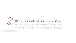 Can I Undergo a Breast Augmentation After Lumpectomy & Radiation for Breast Cancer?