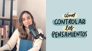 ¿Cómo controlar los pensamientos? | Entre Amigas