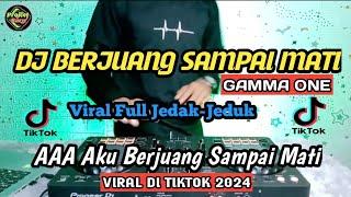 DJ BERJUANG SAMPAI MATI_GAMMA ONE VIRAL FYP TIKTOK 2024 FULL JEDAK-JEDUK
