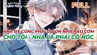 FULL | ẢNH ĐẾ CŨNG PHẢI Ở DỌN NHÀ NẤU CƠM CHO TÔI - NHÀ LÀ PHẢI CÓ NÓC | REVIEW TRUYỆN NÂU NÂU