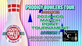 PRODIGY BOWLERS TOUR -- EP 163 -- 2024 KCO March (D1)