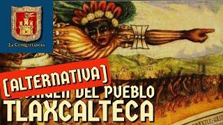 El Origen del Pueblo Tlaxcalteca [Alternativa]