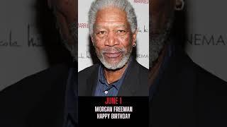 MORGAN FREEMAN I ACTOR I JUNE  1 I HAPPY BIRTHDAY