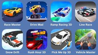 Race Master,Drive Mad,Ramp Racing 3D,Line Race,Snow Drift!,Rush Hour 3D,Pick Me Up 3D,Vehicle Master