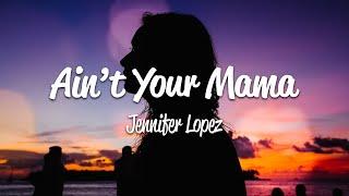 Jennifer Lopez - Ain't Your Mama (Lyrics)