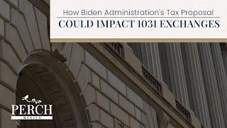 How The Biden Administration's Tax Proposal Could Impact 1031 Exchanges | Perch Wealth