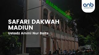 Safari Dakwah Madiun | Ustadz Ammi Nur Baits, ST., BA.