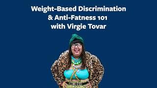 Weight-Based Discrimination & Anti-Fatness 101 with Virgie Tovar