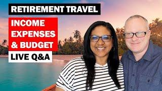 Retirement Travel Income Expenses & Budget Live Q&A