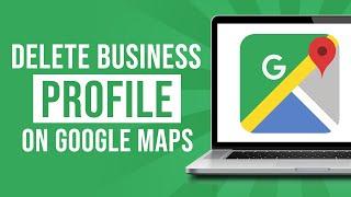 How to Delete Business Profile on Google Maps (2023)