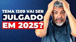 Atenção: TEMA 1209 Só Vai ser Julgado em 2025?