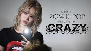 parts in 2024 k-pop songs that drive me CRAZY