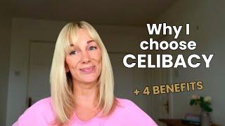 Why I choose Celibacy: 4 Benefits and the MISSING KEY