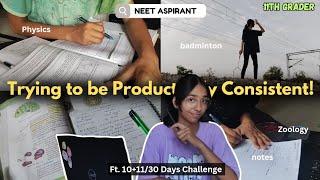 Trying to be Productively Consistent!  | 10+11/30 Days Challenge  as a NEET ASPIRANT 11th Grader 