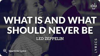 Led Zeppelin - What is and What should never be (Lyrics for Desktop)