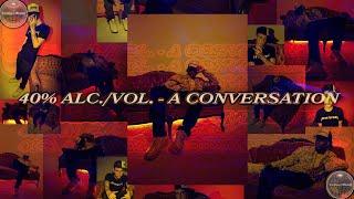 40% ALC./VOL. -  A CONVERSATION