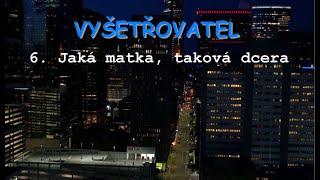 Vyšetřovatel - 6. Jaká matka, taková dcera, SKdab