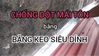 GPCT #3 - Hướng dẫn cách chống dột cho mái tôn bằng băng keo chống thấm siêu dính