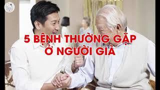 ‼️ 5 Bệnh Thường Gặp Ở Người Già I Chăm Sóc Sức Khỏe Khoa Học