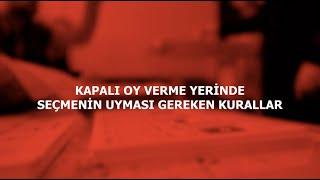 KAPALI OY VERME YERİNDE SEÇMENİN UYMASI GEREKEN KURALLAR